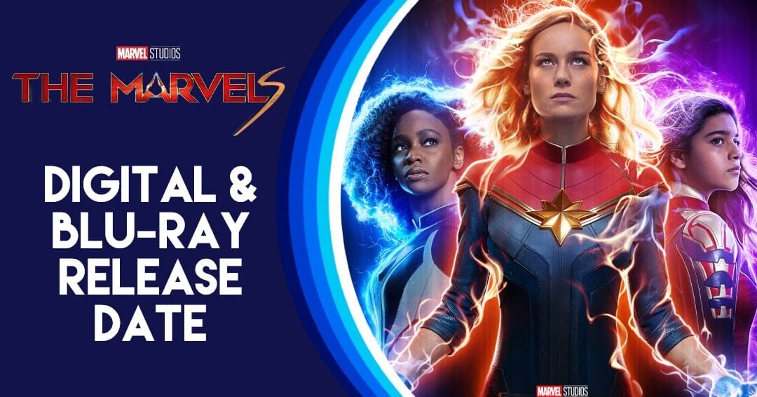 The Marvels' Digital, Blu-ray & DVD Release Dates Announced - Disney Plus  Informer